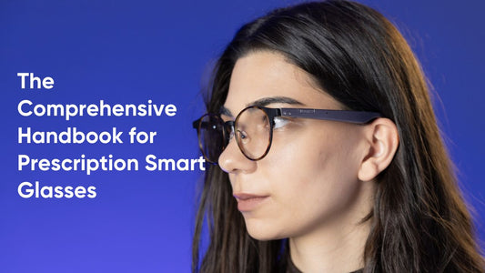 The Comprehensive Handbook for Prescription Smart Glasses 