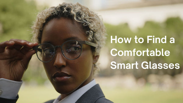 How to Find a Comfortable Smart Glasses