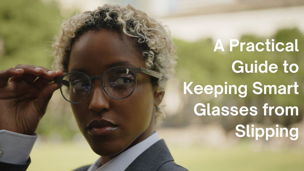 A Practical Guide to Keeping Smart Glasses from Slipping
