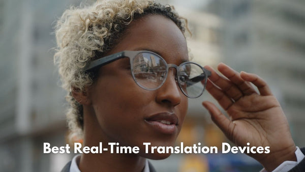 Best Real-Time Translation Devices: How They Work & Which One to Choose