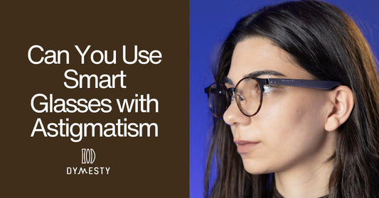 Can You Use Smart Glasses with Astigmatism