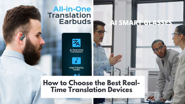 Breaking Language Barriers: How to Choose the Best Real-Time Translation Devices