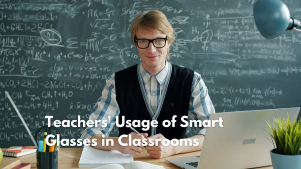 The Comprehensive Guide on Teachers' Usage of Smart Glasses in Classrooms