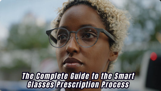The Complete Guide to the Smart Glasses Prescription Process