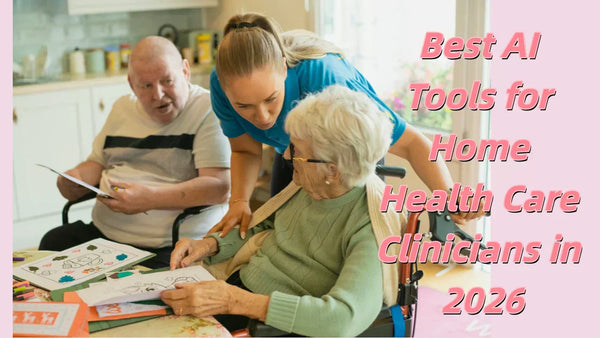 Best AI Tools for Home Health Care Clinicians in 2026