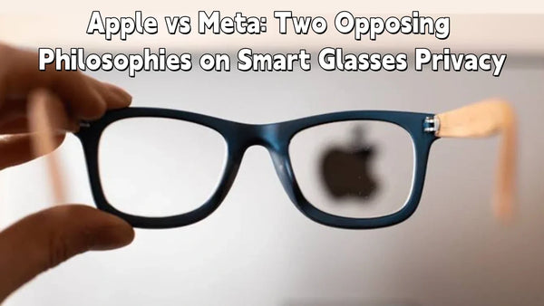 Apple vs Meta: Two Opposing Philosophies on Smart Glasses Privacy