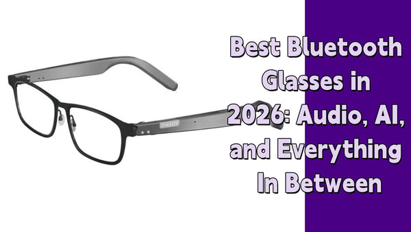 Best Bluetooth Glasses in 2026: Audio, AI, and Everything In Between