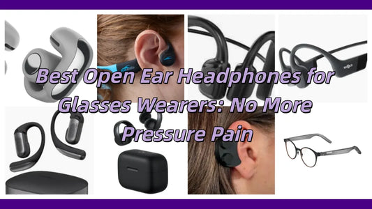 Best Open Ear Headphones for Glasses Wearers: No More Pressure Pain
