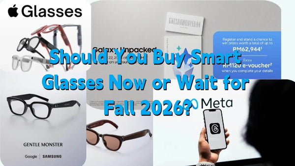 Guide: Should You Buy Smart Glasses Now or Wait for Fall 2026?