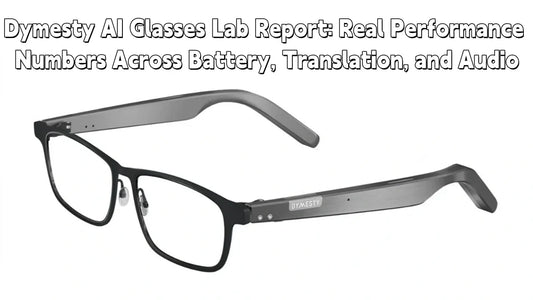 Dymesty AI Glasses Lab Report: Real Performance Numbers Across Battery, Translation, and Audio