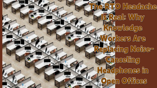 The RTO Headache Is Real: Why Knowledge Workers Are Replacing Noise-Canceling Headphones in Open Offices