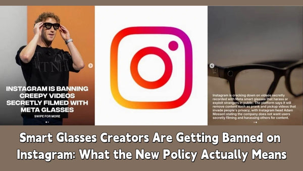Smart Glasses Creators Are Getting Banned on Instagram: What the New Policy Actually Means