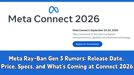 Meta Ray-Ban Gen 3 Rumors: Release Date, Price, Specs, and What's Coming at Connect 2026