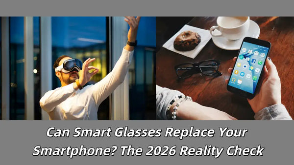 Can Smart Glasses Replace Your Smartphone? The 2026 Reality Check