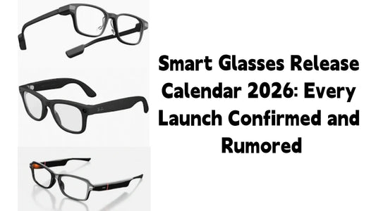 a total guide about smart glasses release calendar in 2026