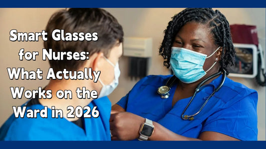 Smart Glasses for Nurses: What Actually Works on the Ward in 2026