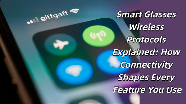 A detailed explanation of wireless protocols for smart glasses, illustrating how connectivity shapes every feature you use