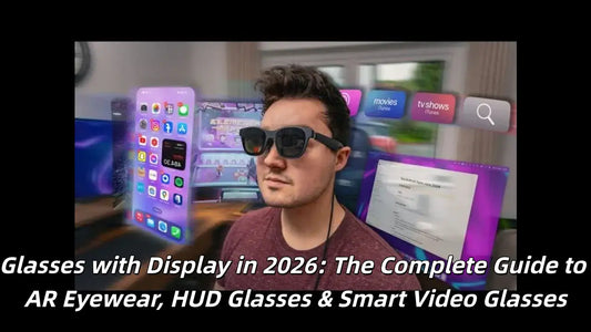 A Comprehensive Guide to Display Glasses in 2026: Including Full Details on AR Glasses, HUD Glasses, and Smart Video Glasses.