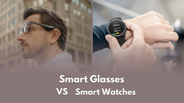 Smart Glasses vs. Smart Watches: The Ultimate Wearable Tech Comparison