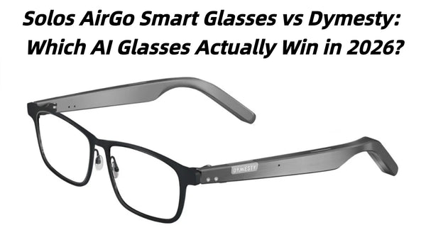 a total guide about solos airgo smart glasses and dymesty comparison 