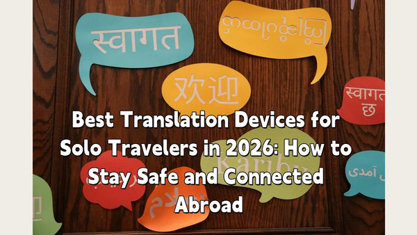 a total guide about solo travelers translation devices